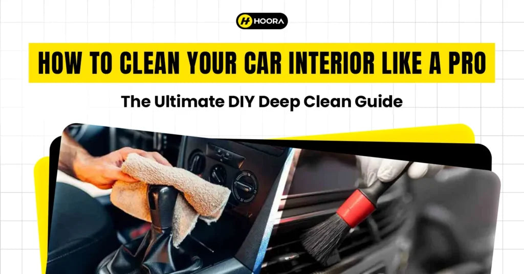How to Clean Your Car Interior Like a Pro: The Ultimate DIY Deep Clean Guide