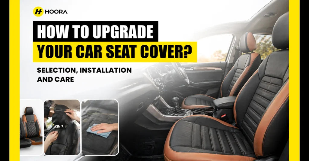 How To Upgrade Your Car Seat Covers? Selection, Installation, and Care